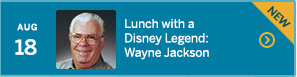 August 18 - Lunch with a Disney Legend: Wayne Jackson
